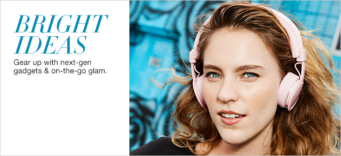 Bright Ideas, Gear up with next-gen gadgets and on-the-go glam