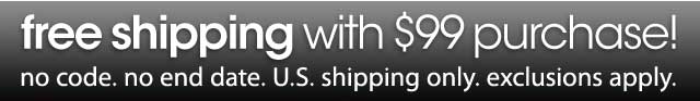 free shipping with $99 purchase! 